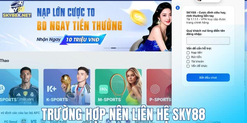 Các trường hợp nên liên hệ chăm sóc khách hàng Sky88