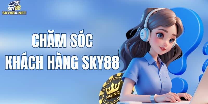 Chăm sóc khách hàng Sky88