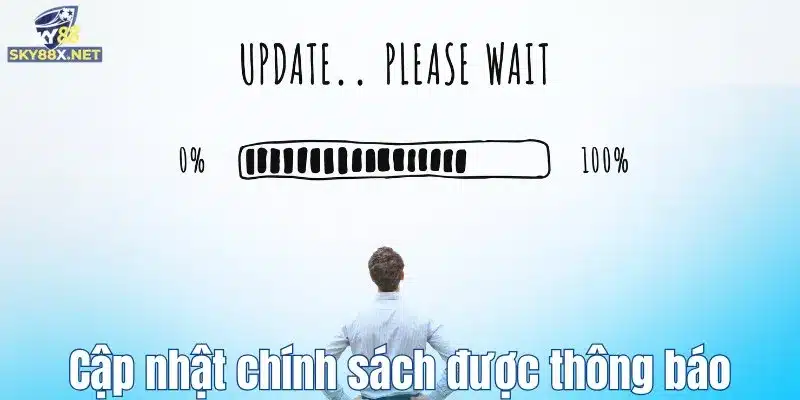 Cập nhật chính sách được thông báo