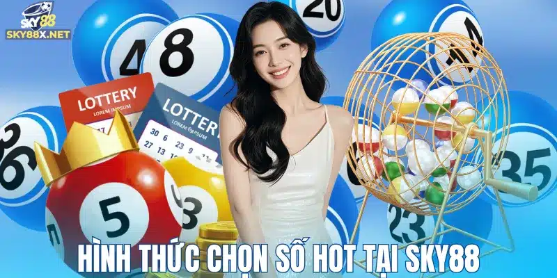 Hình thức chọn số HOT tại Sky88