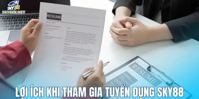 Lợi ích khi tham gia tuyển dụng Sky88