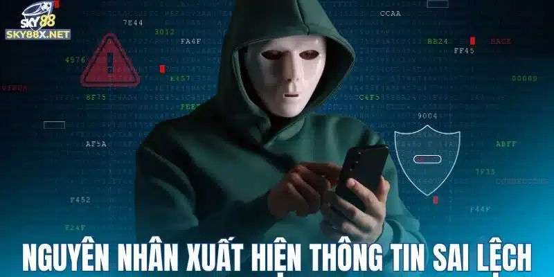 Nguyên nhân xuất hiện những thông tin sai lệch