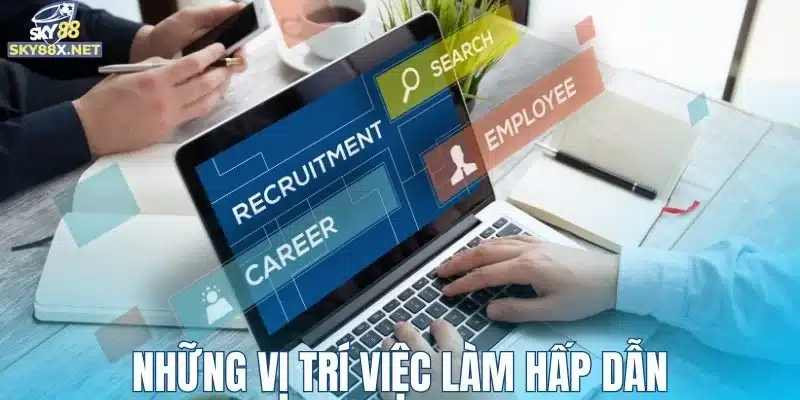 Những vị trí việc làm đi kèm nhiều cơ hội hấp dẫn