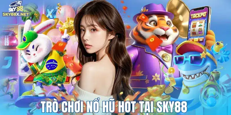 Trò chơi nổ hũ HOT tại Sky88 